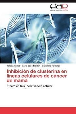 Inhibicion de Clusterina En Lineas Celulares de Cancer de Mama - Teresa T Llez,Maria Jos Rold N,Maximino Redondo - cover