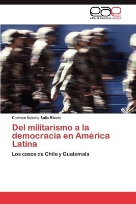 del Militarismo a la Democracia En America Latina - Carmen Valeria Solis Rivera - cover