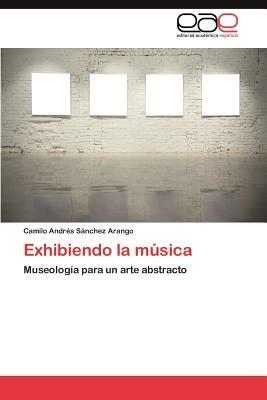 Exhibiendo La Musica - Camilo Andr S Nchez Arango,Camilo Andres Sanchez Arango - cover