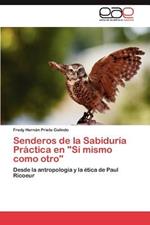 Senderos de La Sabiduria Practica En Si Mismo Como Otro