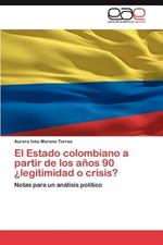 El Estado Colombiano a Partir de Los Anos 90 Legitimidad O Crisis?