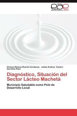 Diagnostico, Situacion del Sector Lacteo Macheta - Viviana Ximena Duarte Cardenas,Jaime Andres Castro,Carolina Paez - cover