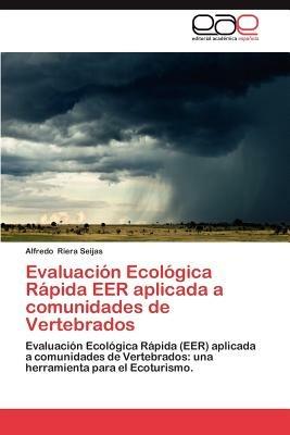 Evaluacion Ecologica Rapida Eer Aplicada a Comunidades de Vertebrados - Alfredo Riera Seijas - cover