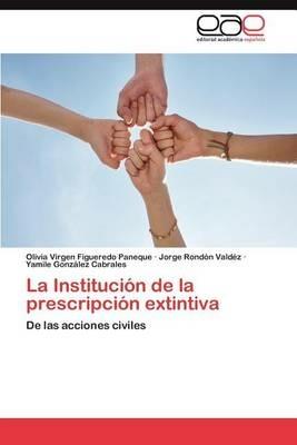 La Institucion de La Prescripcion Extintiva - Olivia Virgen Figueredo Paneque,Jorge Rond N Vald Z,Yamile Gonz Lez Cabrales - cover