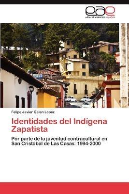 Identidades del Indigena Zapatista - Felipe Javier Galan Lopez - cover