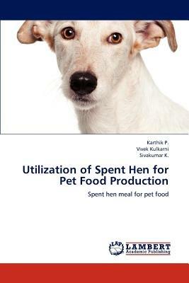 Utilization of Spent Hen for Pet Food Production - Karthik P,Vivek Kulkarni,Sivakumar K - cover