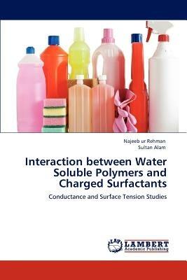 Interaction Between Water Soluble Polymers and Charged Surfactants - Najeeb Ur Rehman,Sultan Alam - cover