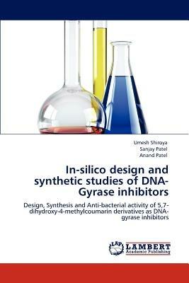 In-silico design and synthetic studies of DNA-Gyrase inhibitors - Umesh Shiroya,Sanjay Patel,Anand Patel - cover