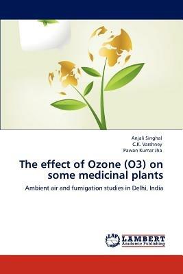The effect of Ozone (O3) on some medicinal plants - Anjali Singhal,C K Varshney,Pawan Kumar Jha - cover