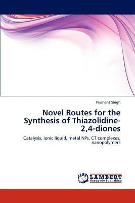 Novel Routes for the Synthesis of Thiazolidine-2,4-diones - Prashant Singh - cover