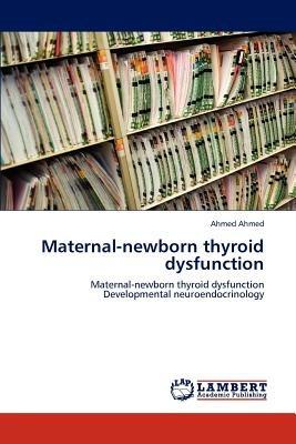 Maternal-Newborn Thyroid Dysfunction - Ahmed Aliyu Ahmed - cover