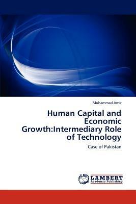 Human Capital and Economic Growth: Intermediary Role of Technology - Muhammad Amir - cover