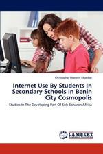 Internet Use By Students In Secondary Schools In Benin City Cosmopolis