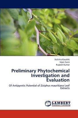 Preliminary Phytochemical Investigation and Evaluation - Vichitra Kaushik,Vipin Saini,Rupesh Kumar - cover