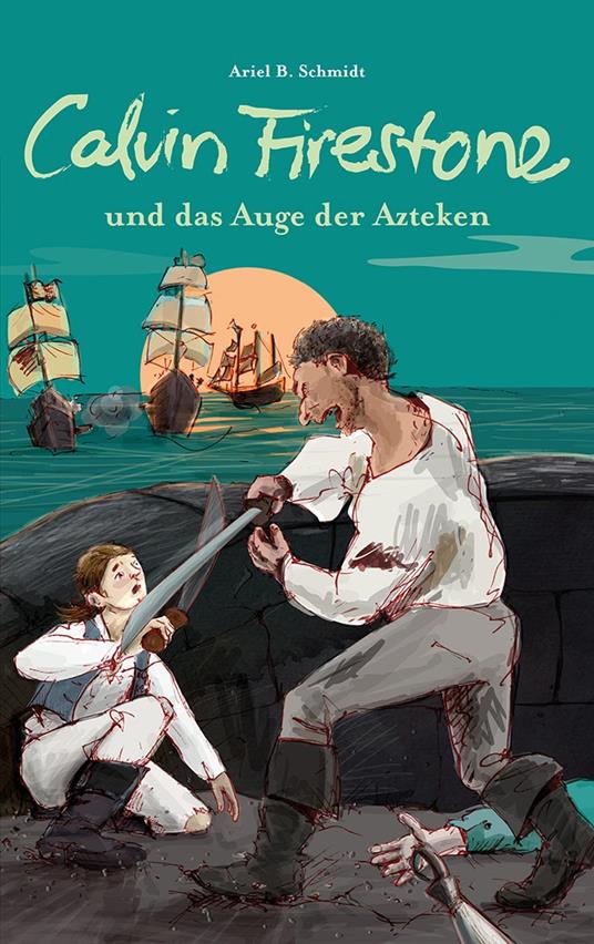 Calvin Firestone und das Auge der Azteken - Ariel B. Schmidt,Stephanie Brittnacher - ebook