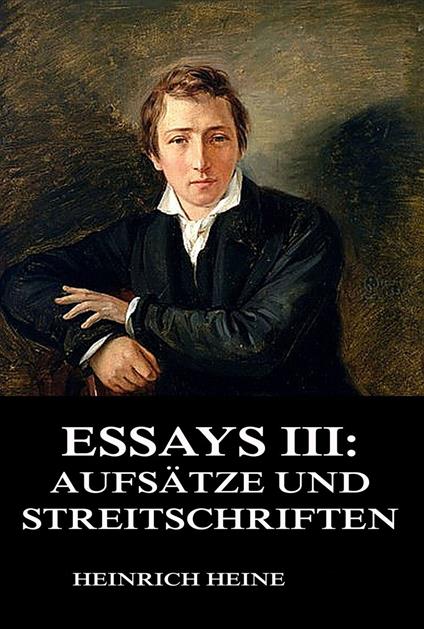 Essays III: Aufsätze und Streitschriften