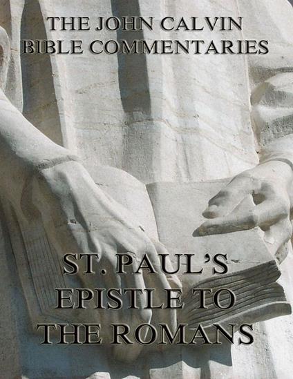 John Calvin's Commentaries On St. Paul's Epistle To The Romans