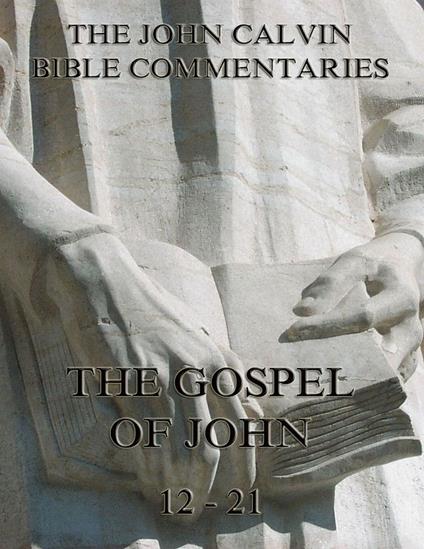 John Calvin's Commentaries On The Gospel Of John Vol. 2