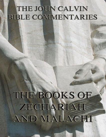 John Calvin's Commentaries On Zechariah And Malachi