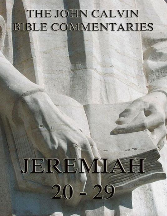 John Calvin's Commentaries On Jeremiah 20- 29