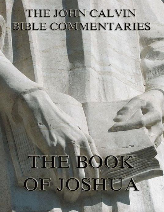 John Calvin's Commentaries On The Book Of Joshua