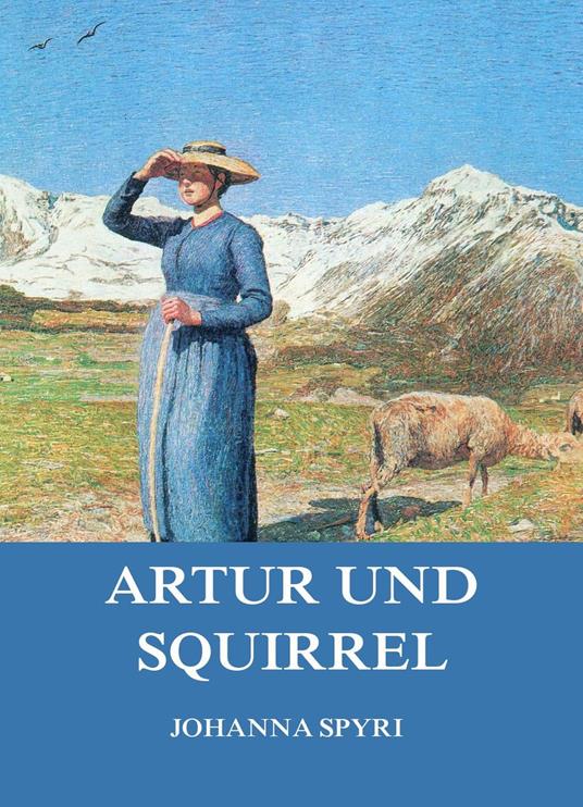 Artur und Squirrel - Johanna Spyri - ebook