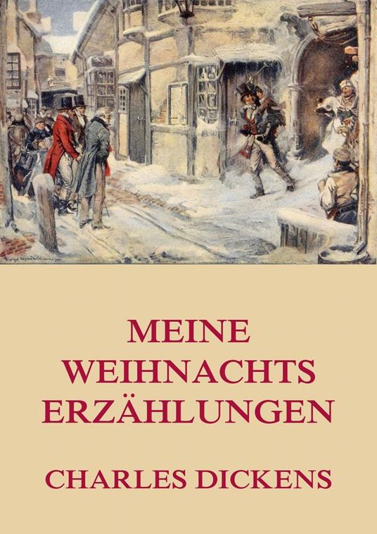 Meine Weihnachtserzählungen - Charles Dickens,Carl Kolb,Julius Seybt - ebook