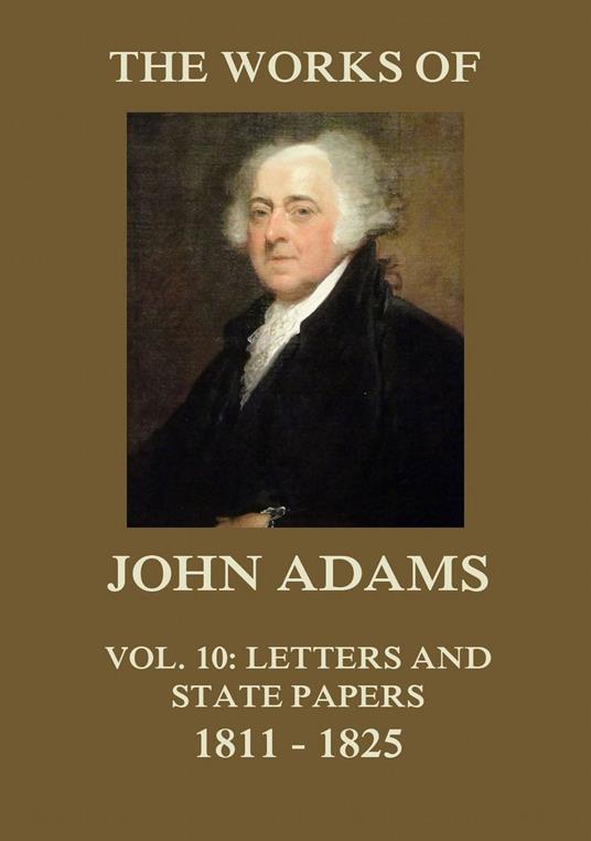 The Works of John Adams Vol. 10