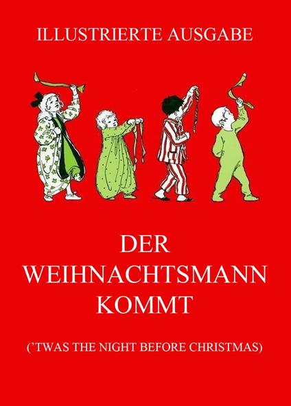 Der Weihnachtsmann kommt - Clement Clarke Moore,Jessie Willcox Smith,Jürgen Beck - ebook