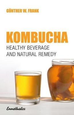 Kombucha: Healthy Beverage and Natural Remedy from the Far East - cover