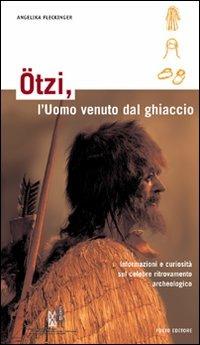 Ötzi, l'homme des glaces. Toutes les informations en un seul ouvrage - Angelika Fleckinger - copertina