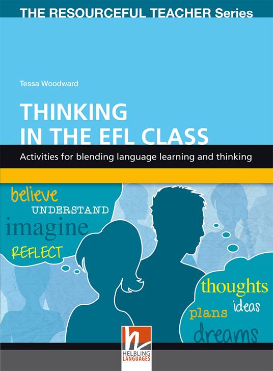 Thinking in the EFL class. Activities for blending language learning and thinking. The resourceful teacher series - Tessa Woodward - copertina