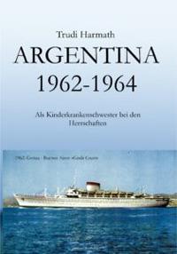 Argentina 1962-1965; als Kinderkrankenschwester bei den Herrschaften - Trudi Harmath - copertina