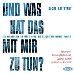 Und was hat das mit mir zu tun? - Ein Verbrechen im März 1945. Die Geschichte meiner Familie (Lesung)