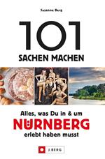 101 Sachen machen – Alles, was Du in & um Nürnberg erlebt haben musst.