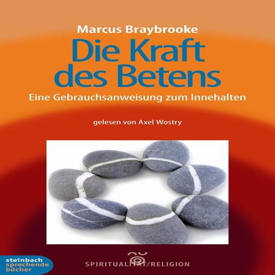 Die Kraft des Betens - Eine Gebrauchsanweisung zum Innehalten (Ungekürzt)