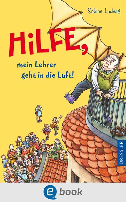 Hilfe, mein Lehrer geht in die Luft! - Sabine Ludwig,Isabel Kreitz - ebook