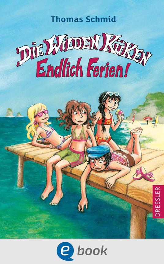 Die Wilden Küken 3. Endlich Ferien! - Thomas Schmid,Edda Skibbe - ebook