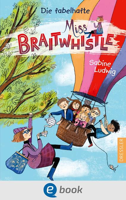 Miss Braitwhistle 1. Die fabelhafte Miss Braitwhistle - Sabine Ludwig,Andrea Stegmaier - ebook