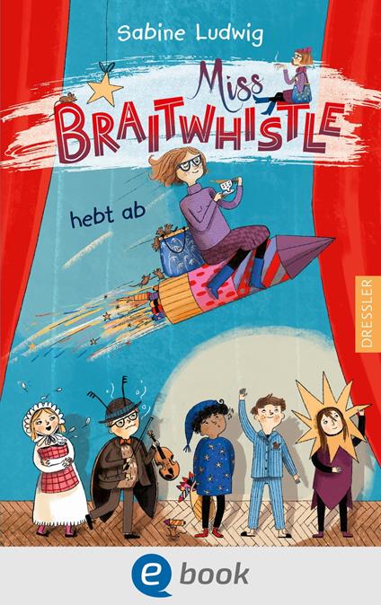 Miss Braitwhistle 3. Miss Braitwhistle hebt ab - Sabine Ludwig,Andrea Stegmaier - ebook