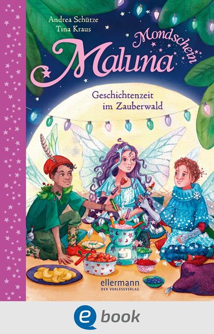 Maluna Mondschein. Geschichtenzeit im Zauberwald - Andrea Schütze,Tina Kraus - ebook