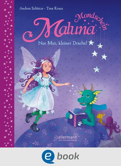 Maluna Mondschein. Nur Mut, kleiner Drache! - Andrea Schütze,Tina Kraus - ebook