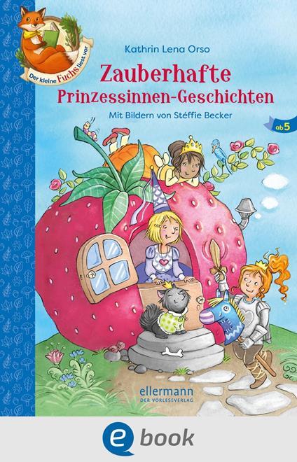 Der kleine Fuchs liest vor. Zauberhafte Prinzessinnen-Geschichten - Kathrin Lena Orso,Carola Sieverding,Stéffie Becker - ebook