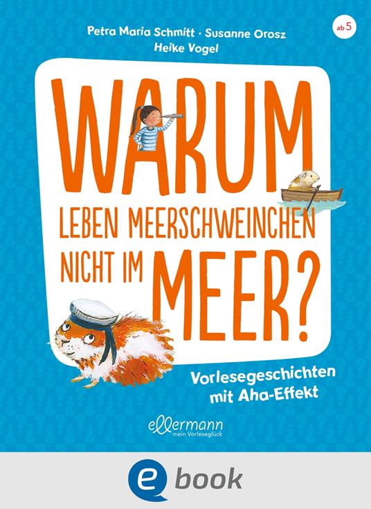 Warum leben Meerschweinchen nicht im Meer? - Petra Maria Schmitt,Susanne Orosz,Heike Vogel - ebook