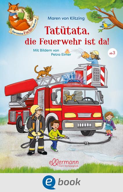 Der kleine Fuchs liest vor. Tatütata, die Feuerwehr ist da! - Carola Sieverding,Maren von Klitzing,Petra Eimer - ebook