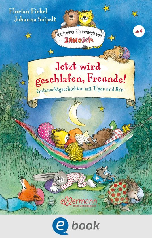 Jetzt wird geschlafen, Freunde! Gutenachtgeschichten mit Tiger und Bär - Florian Fickel,Johanna Seipelt - ebook