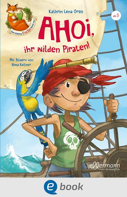 Der kleine Fuchs liest vor. Ahoi, ihr wilden Piraten! - Kathrin Lena Orso,Nima Kellner,Carola Sieverding - ebook