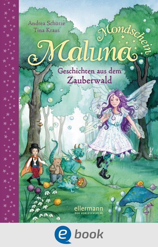 Maluna Mondschein. Geschichten aus dem Zauberwald - Andrea Schütze,Tina Kraus - ebook