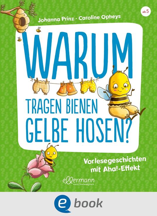 Warum tragen Bienen gelbe Hosen? - Johanna Prinz,Caroline Opheys - ebook