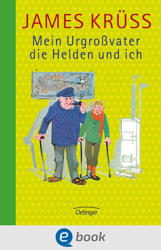 Mein Urgroßvater, die Helden und ich - Jan Buchholz,James Krüss,Heiner Rothfuchs,Jochen Bartsch - ebook